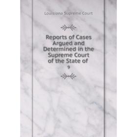 

Книга Reports of Cases Argued and Determined in the Supreme Court of the State of. 9