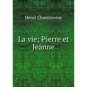 

Книга La vie; Pierre et Jeanne