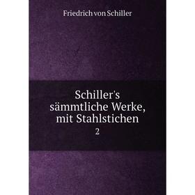 

Книга Schiller's sämmtliche Werke, mit Stahlstichen 2