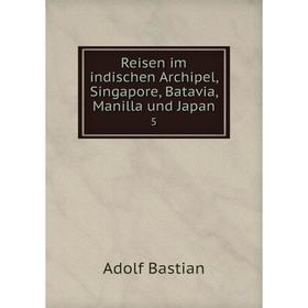

Книга Reisen im indischen Archipel, Singapore, Batavia, Manilla und Japan 5
