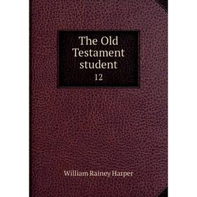 

Книга The Old Testament student 12