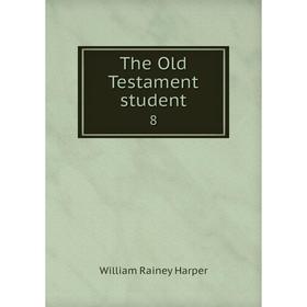 

Книга The Old Testament student 8