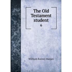 

Книга The Old Testament student 6