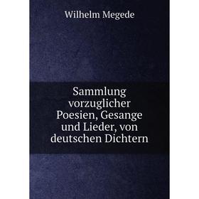 

Книга Sammlung vorzuglicher Poesien, Gesange und Lieder, von deutschen Dichtern