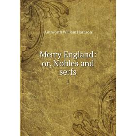 

Книга Merry England: or Nobles and serfs1