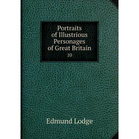 

Книга Portraits of Illustrious Personages of Great Britain 10