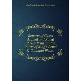 

Книга Reports of Cases Argued and Ruled at Nisi Prius: In the Courts of King's Bench & Common Pleas.