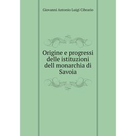 

Книга Origine e progressi delle istituzioni dell monarchia di Savoia