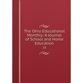 

Книга The Ohio Educational Monthly: A Journal of School and Home Education 18