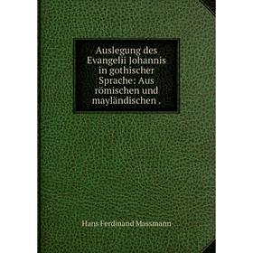 

Книга Auslegung des Evangelii Johannis in gothischer Sprache: Aus römischen und mayländischen.