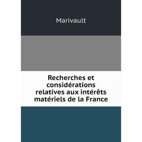 

Книга Recherches et considérations relatives aux intérêts matériels de la France