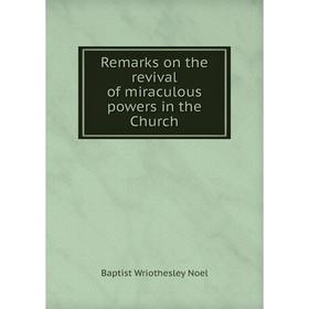 

Книга Remarks on the revival of miraculous powers in the Church
