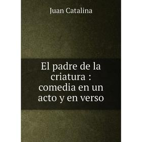 

Книга El padre de la criatura: comedia en un acto y en verso