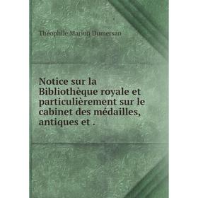 

Книга Notice sur la Bibliothèque royale et particulièrement sur le cabinet des médailles, antiques et