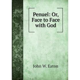 

Книга Penuel: Or, Face to Face with God