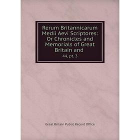 

Книга Rerum Britannicarum Medii Aevi Scriptores: Or Chronicles and Memorials of Great Britain and. 44, pt. 3