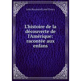 

Книга L'histoire de la découverte de l'Amérique: racontée aux enfans