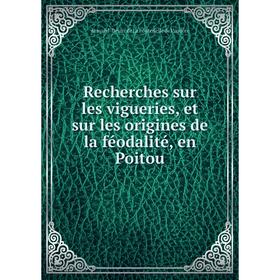

Книга Recherches sur les vigueries, et sur les origines de la féodalité, en Poitou