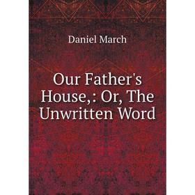 

Книга Our Father's House: or the Unwritten Word