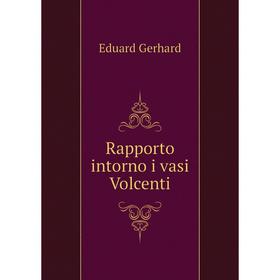 

Книга Rapporto intorno i vasi Volcenti