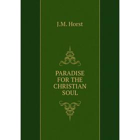 

Книга PARADISE FOR THE CHRISTIAN SOUL