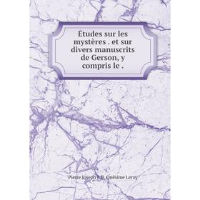 

Книга Études sur les mystères. et sur divers manuscrits de Gerson, y compris le.