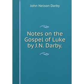

Книга Notes on the Gospel of Luke by JN Darby