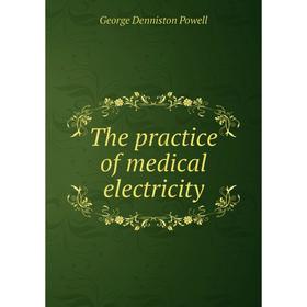 

Книга The practice of medical electricity