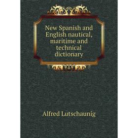 

Книга New Spanish and English nautical, maritime and technical dictionary