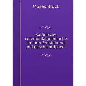 

Книга Rabinische ceremonialgebräuche in ihrer Entstehung und geschichtlichen.