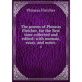 

Книга The poems of Phineas Fletcher, for the first time collected and edited: with memoir, essay, and notes: 4