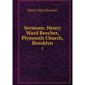 

Книга Sermons: Henry Ward Beecher, Plymouth Church, Brooklyn 1