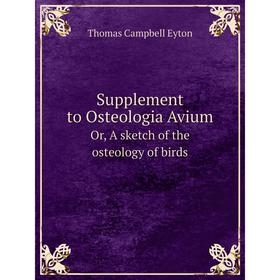 

Книга Supplement to Osteologia Avium Or, A sketch of the osteology of birds