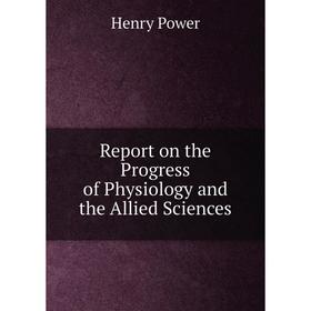 

Книга Report on the Progress of Physiology and the Allied Sciences