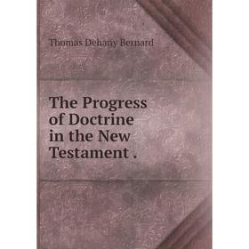 

Книга The Progress of Doctrine in the New Testament.