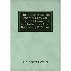 

Книга The prophet Isaiah, chapters i-xxxiii, from the Germ. Die Propheten des Alten Bundes by O. Glover