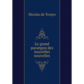 

Книга Le grand parangon des nouvelles nouvelles