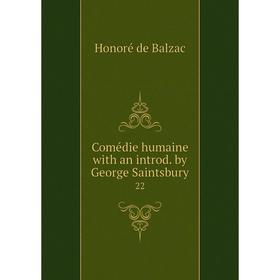 

Книга Comédie humaine with an introd. by George Saintsbury. 22