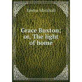 

Книга Grace Buxton; or, The light of home