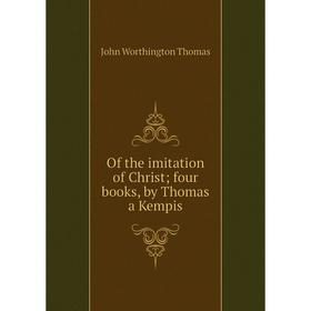 

Книга of the imitation of Christ; four books, by Thomas a Kempis