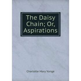 

Книга The Daisy Chain; Or, Aspirations