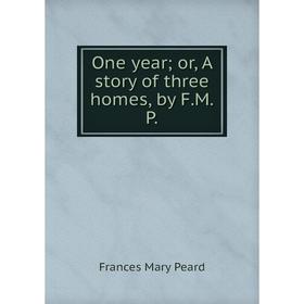 

Книга One year or A story of three homes, by FMP