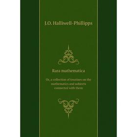 

Книга Rara mathematica Or, a collection of treatises on the mathematics and subjects connected with them
