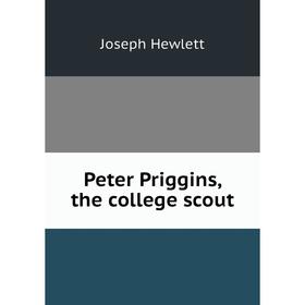 

Книга Peter Priggins, the college scout