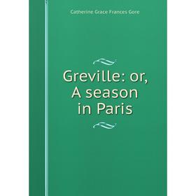 

Книга Greville: or, A season in Paris