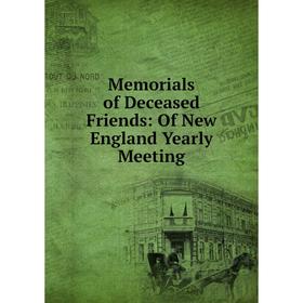 

Книга Memoria ls of Deceased Friends: Of New England Yearly Meeting