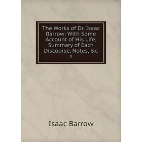 

Книга The Works of Dr. Isaac Barrow: With Some Account of His Life, Summary of Each Discourse, Notes, &c 5