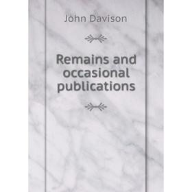 

Книга Remains and occasional publications