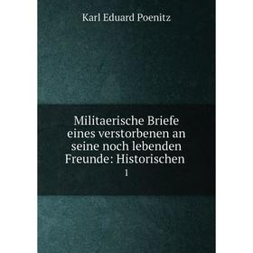 

Книга Militaerische Briefe eines verstorbenen an seine noch lebenden Freunde: Historischen1