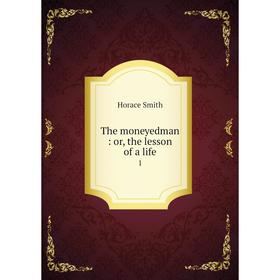 

Книга The moneyedman: or, the lesson of a life 1
